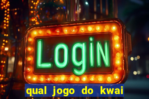 qual jogo do kwai que ganha mais dinheiro